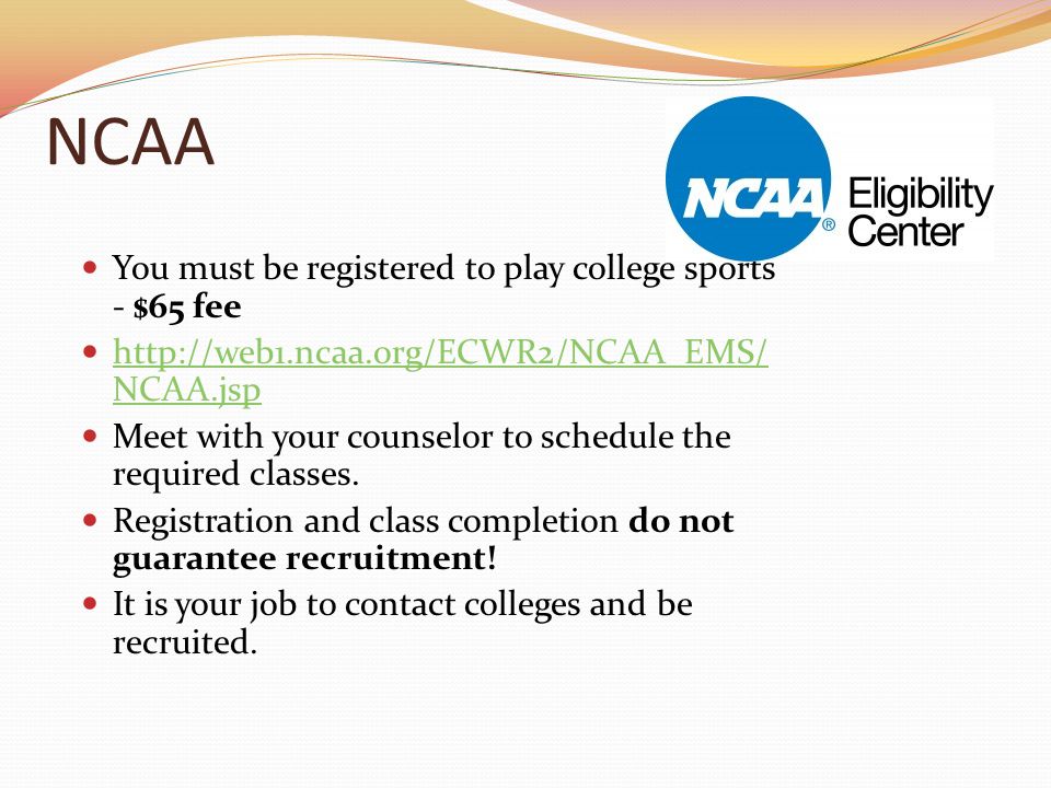 NCAA You must be registered to play college sports - $65 fee   NCAA.jsp   NCAA.jsp Meet with your counselor to schedule the required classes.