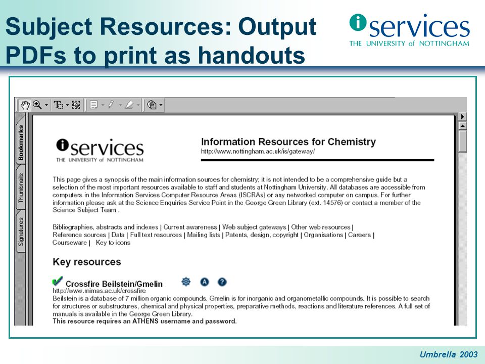 Umbrella 2003 Subject Resources: Output PDFs to print as handouts Display key resources and bibliographies in print friendly format Allow librarians to edit this version Use HTMLDOC to convert this HTML version to PDF