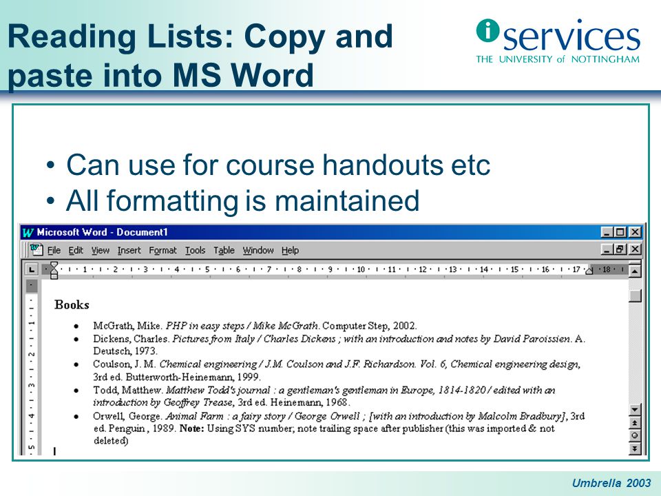 Umbrella 2003 Reading Lists: Copy and paste into MS Word Can use for course handouts etc All formatting is maintained