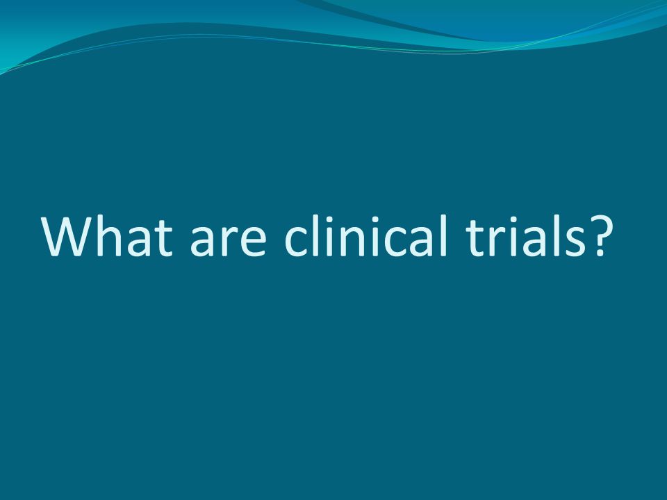 What are clinical trials