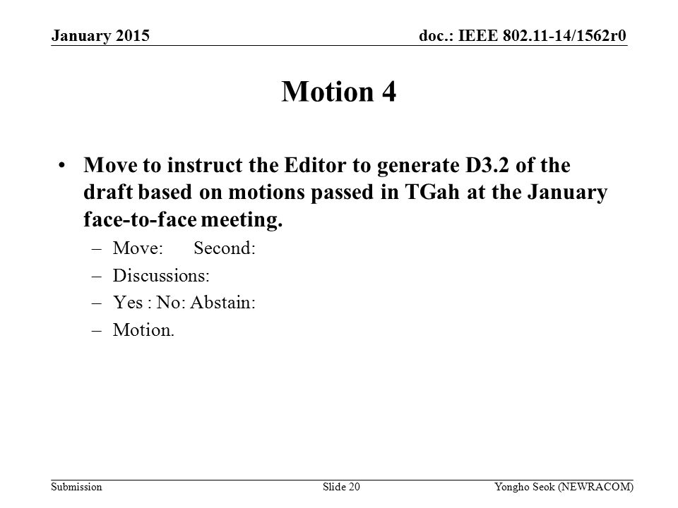 doc.: IEEE /1562r0 Submission Motion 4 Move to instruct the Editor to generate D3.2 of the draft based on motions passed in TGah at the January face-to-face meeting.