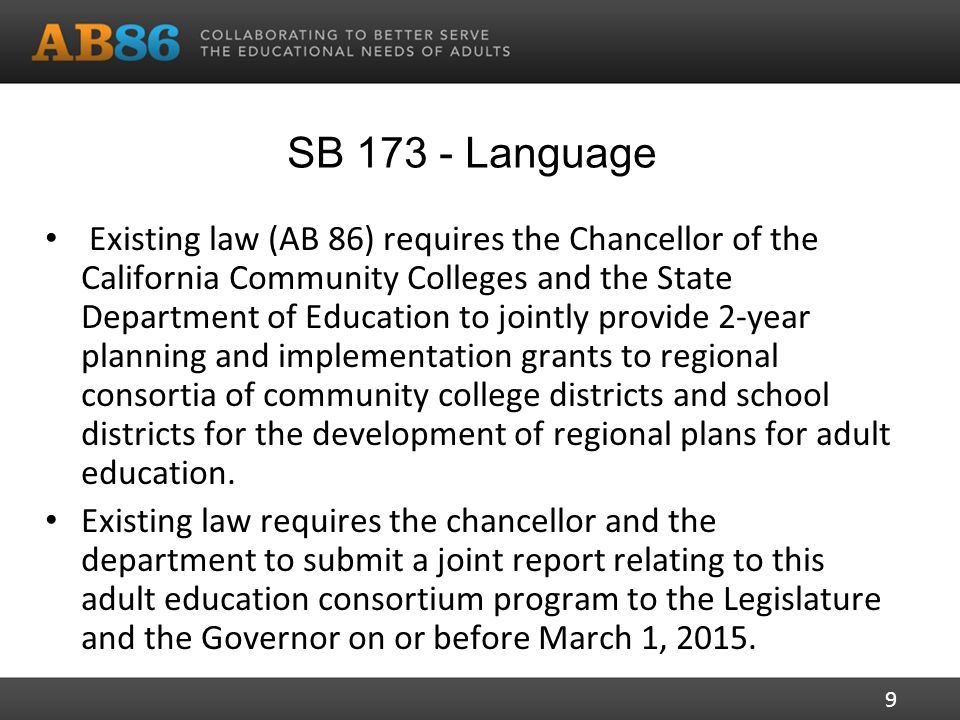 SB Language Existing law (AB 86) requires the Chancellor of the California Community Colleges and the State Department of Education to jointly provide 2-year planning and implementation grants to regional consortia of community college districts and school districts for the development of regional plans for adult education.