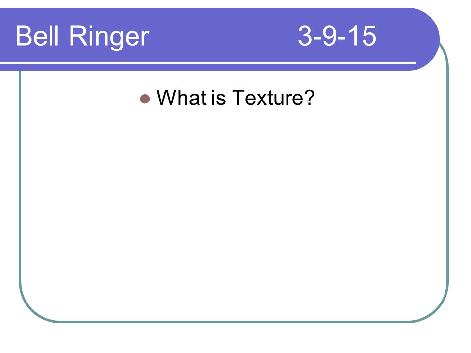 Bell Ringer What is Texture