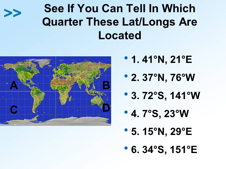 See If You Can Tell In Which Quarter These Lat/Longs Are Located  1.