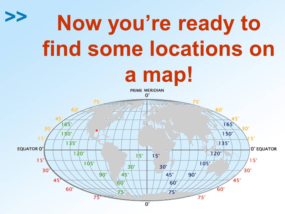 Now you’re ready to find some locations on a map!