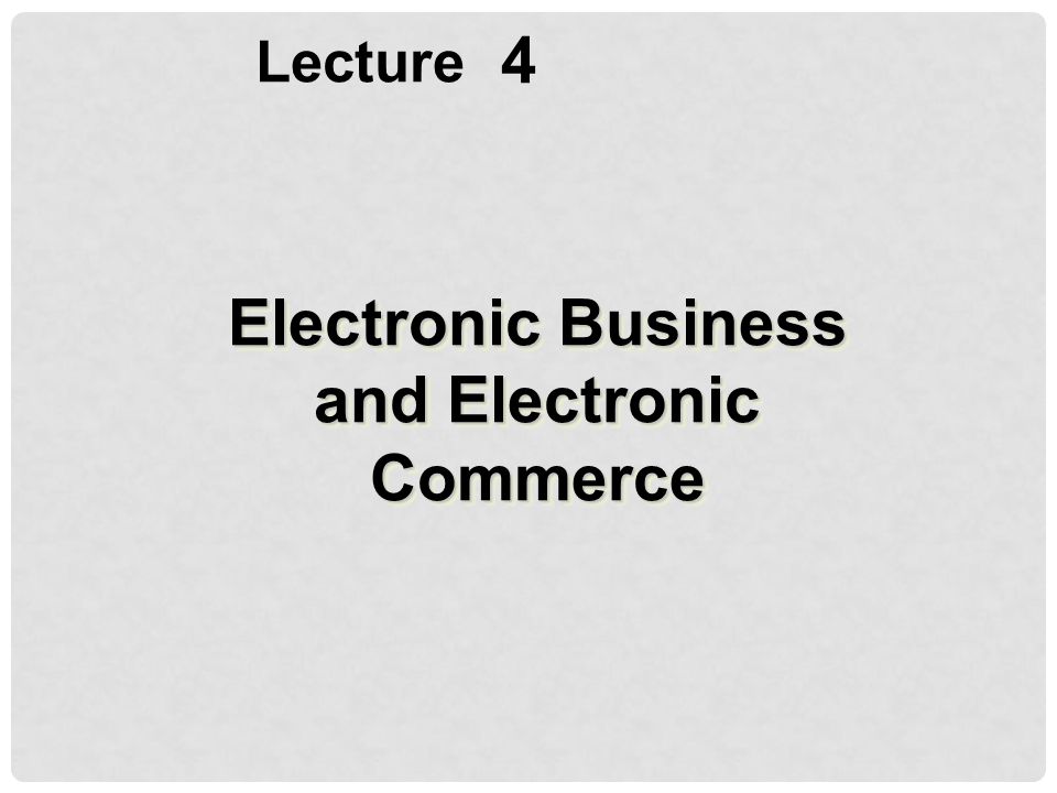 4 Lecture Electronic Business and Electronic Commerce