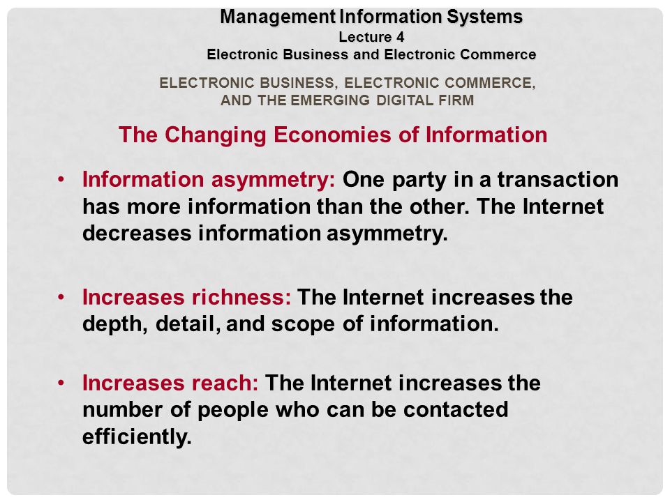 ELECTRONIC BUSINESS, ELECTRONIC COMMERCE, AND THE EMERGING DIGITAL FIRM Information asymmetry: One party in a transaction has more information than the other.