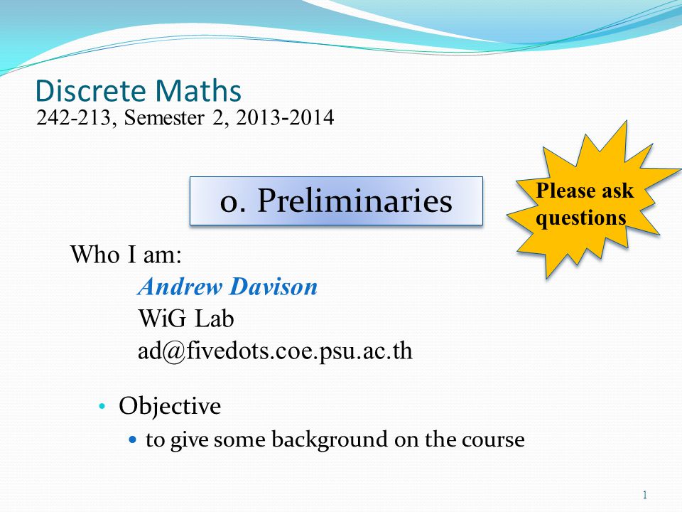Discrete Maths Objective to give some background on the course , Semester 2, Who I am: Andrew Davison WiG Lab 0.