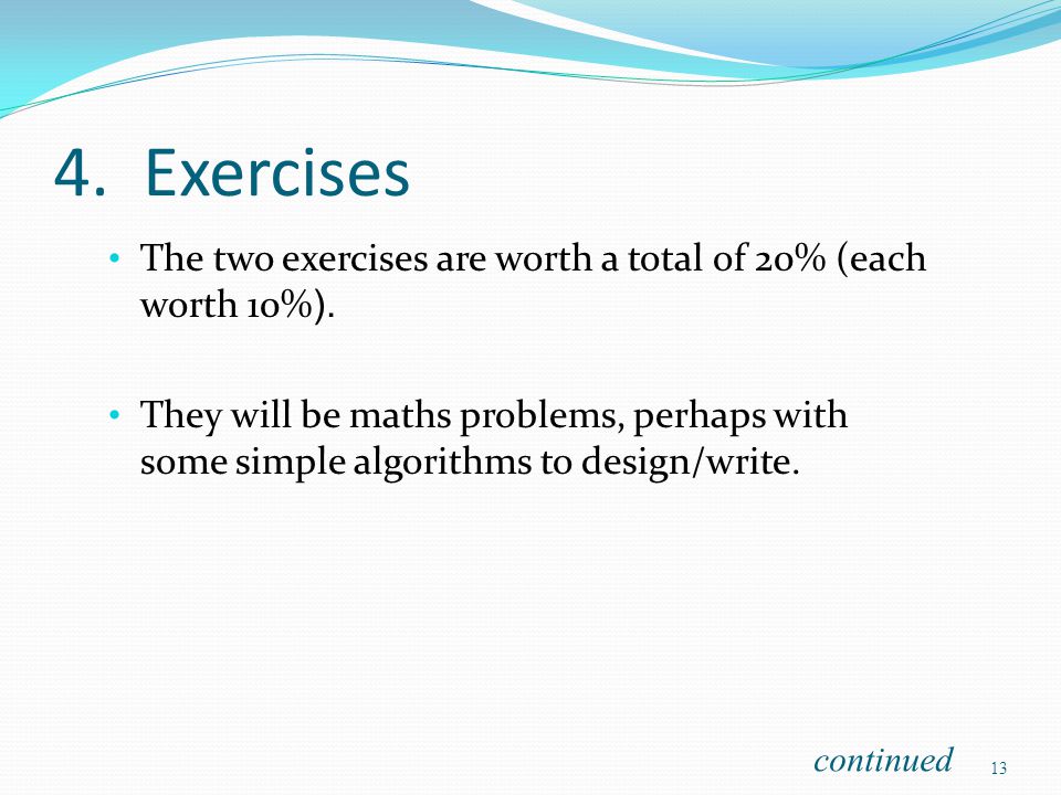 4. Exercises The two exercises are worth a total of 20% (each worth 10%).