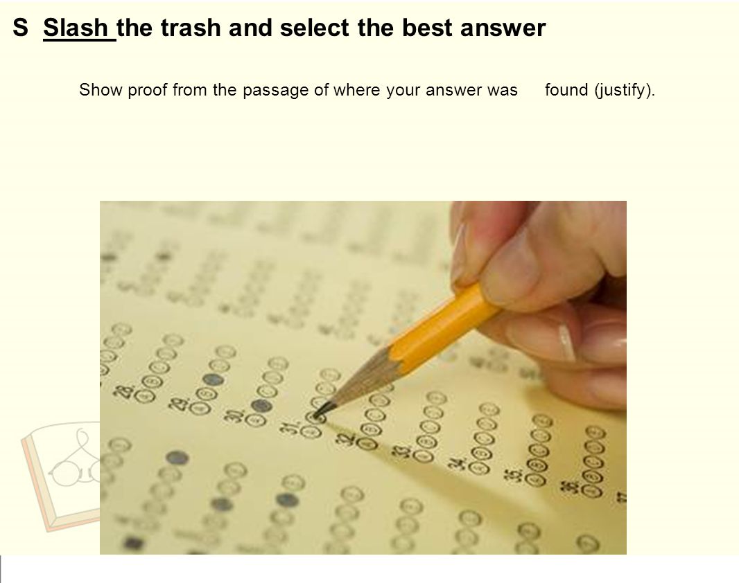 S Slash the trash and select the best answer Show proof from the passage of where your answer was found (justify).