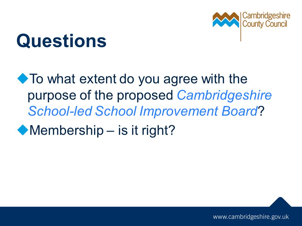 Questions  To what extent do you agree with the purpose of the proposed Cambridgeshire School-led School Improvement Board.