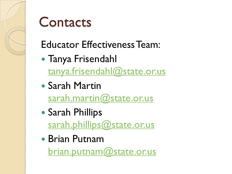 Contacts Educator Effectiveness Team: Tanya Frisendahl  Sarah Martin  Sarah Phillips  Brian Putnam