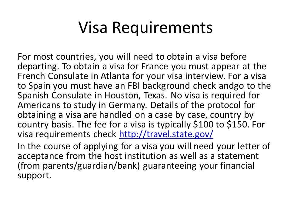 Visa Requirements For most countries, you will need to obtain a visa before departing.