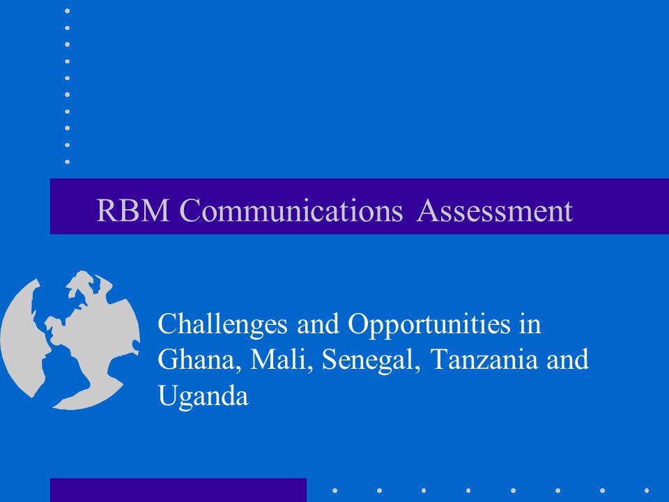 RBM Communications Assessment Challenges and Opportunities in Ghana, Mali, Senegal, Tanzania and Uganda