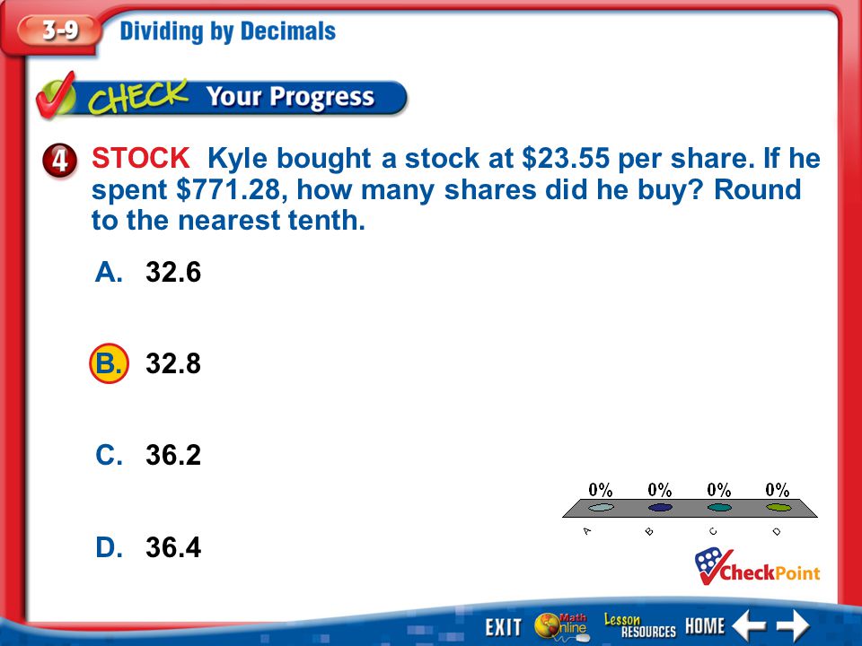 1.A 2.B 3.C 4.D Example 4 A.32.6 B.32.8 C.36.2 D.36.4 STOCK Kyle bought a stock at $23.55 per share.