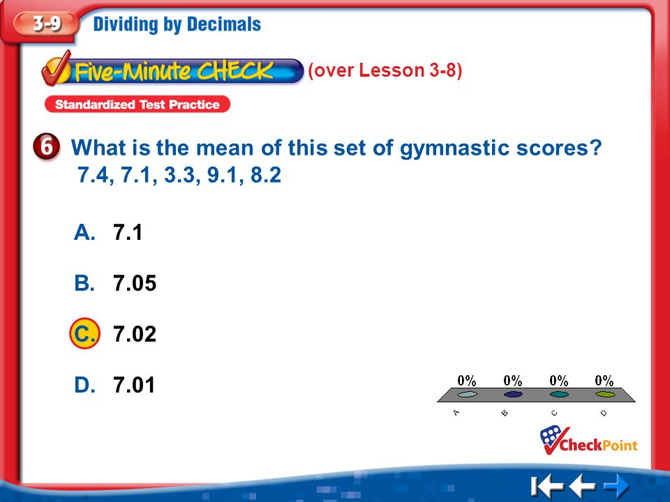 1.A 2.B 3.C 4.D Five Minute Check 6 (over Lesson 3-8) What is the mean of this set of gymnastic scores.