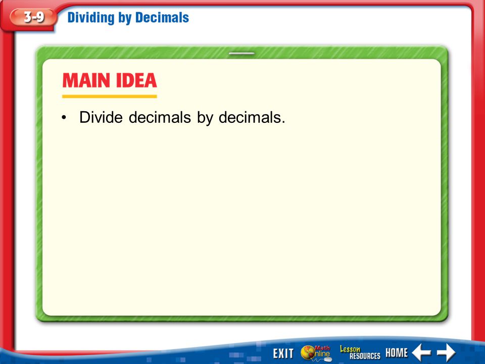 Main Idea/Vocabulary Divide decimals by decimals.