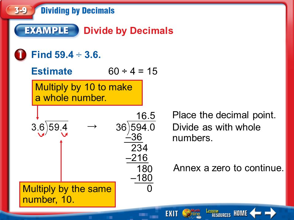 Example 1 Divide by Decimals Find 59.4 ÷ 3.6. Place the decimal point.