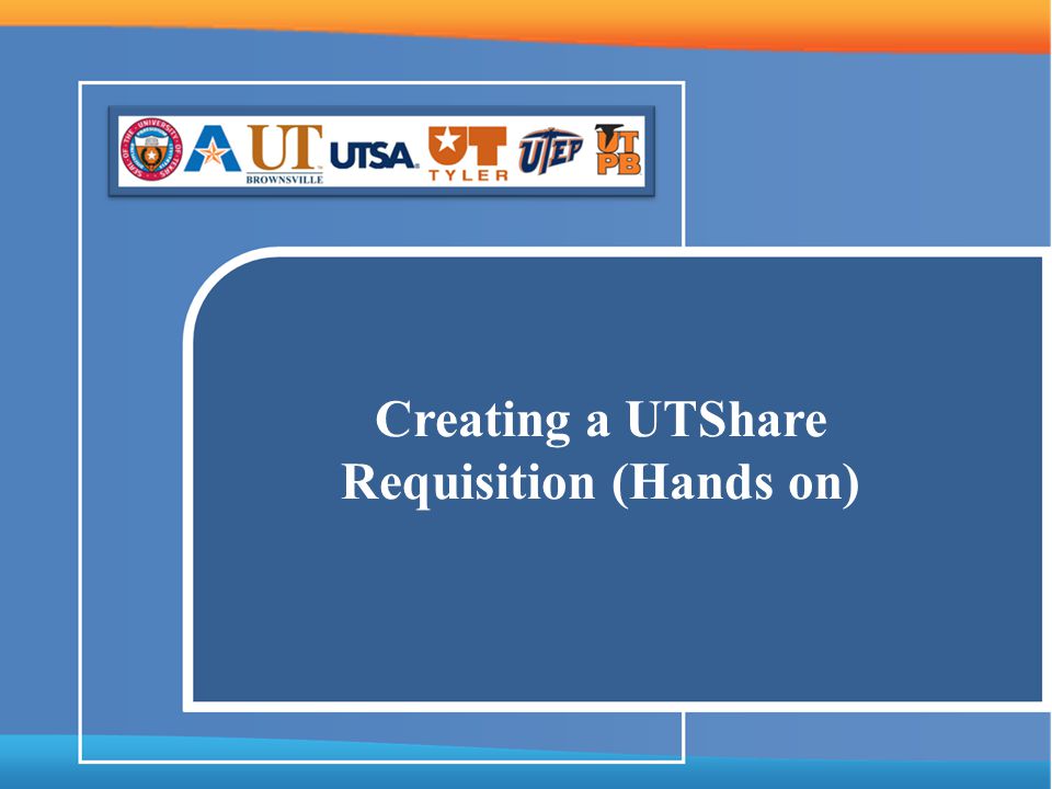 Creating a UTShare Requisition (Hands on)