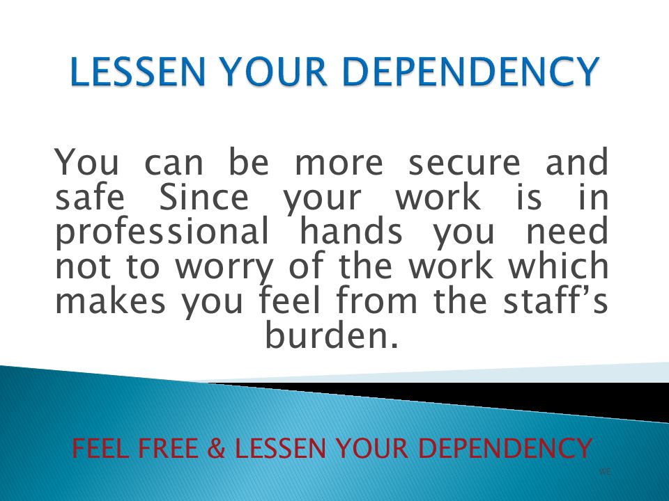 You can be more secure and safe Since your work is in professional hands you need not to worry of the work which makes you feel from the staff’s burden.