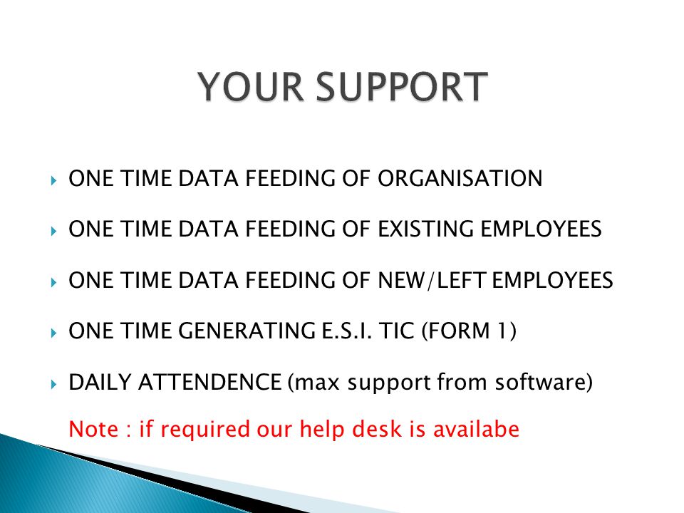  ONE TIME DATA FEEDING OF ORGANISATION  ONE TIME DATA FEEDING OF EXISTING EMPLOYEES  ONE TIME DATA FEEDING OF NEW/LEFT EMPLOYEES  ONE TIME GENERATING E.S.I.
