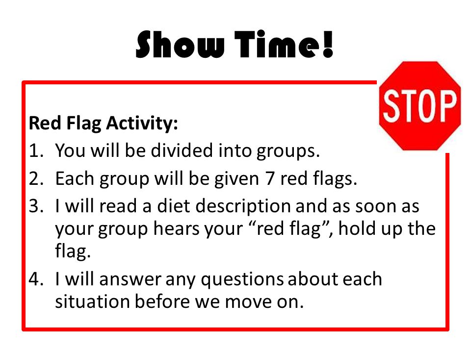Show Time. Red Flag Activity: 1.You will be divided into groups.