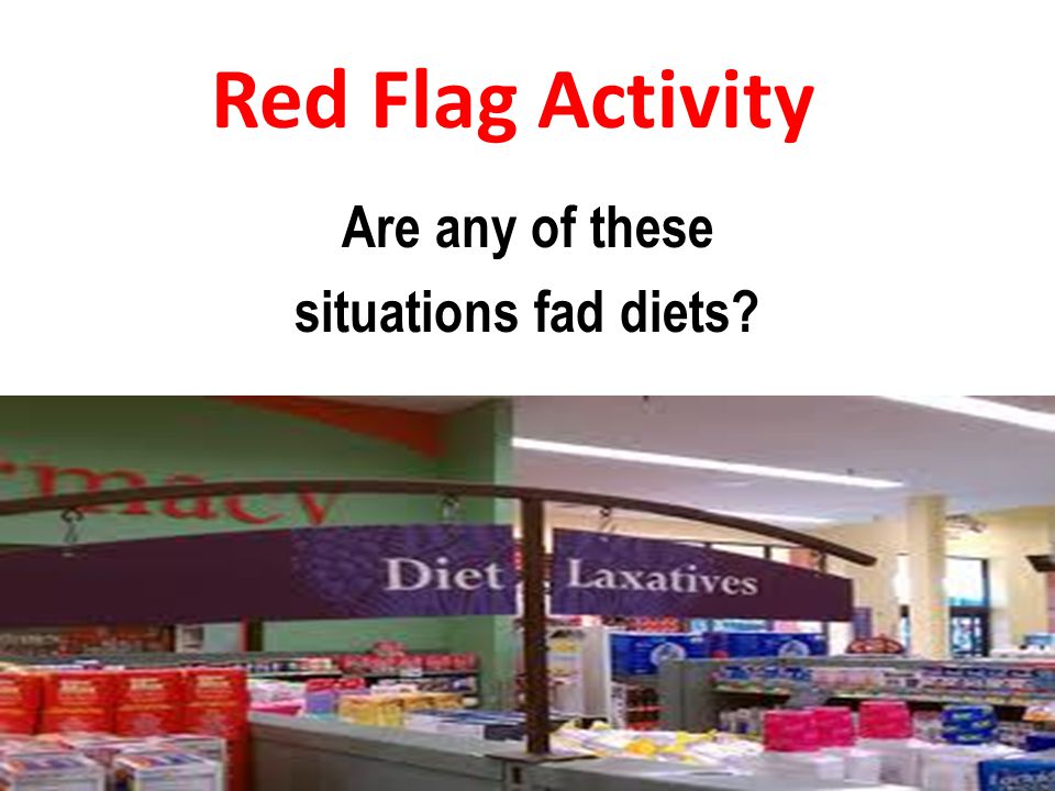 Red Flag Activity Are any of these situations fad diets