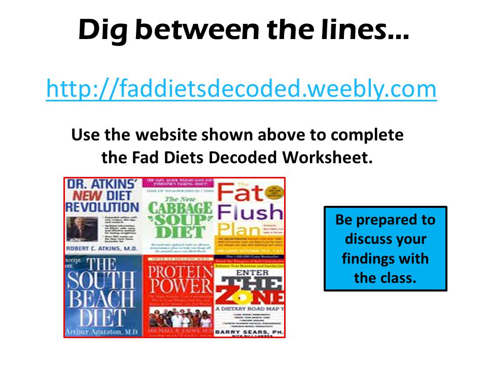 Dig between the lines… Use the website shown above to complete the Fad Diets Decoded Worksheet.