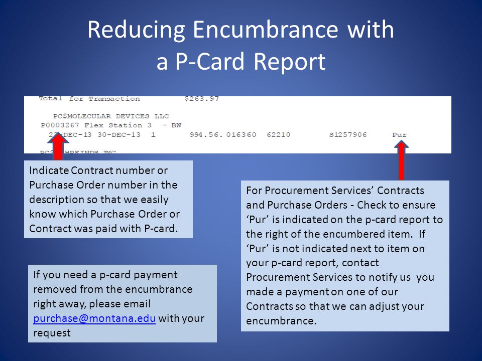 Reducing Encumbrance with a P-Card Report Indicate Contract number or Purchase Order number in the description so that we easily know which Purchase Order or Contract was paid with P-card.