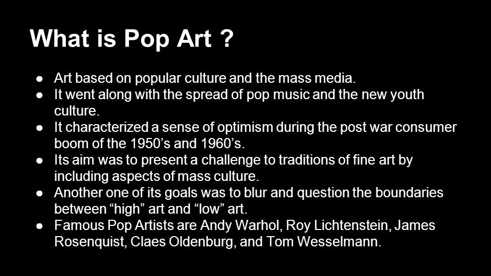 What is Pop Art . ●Art based on popular culture and the mass media.