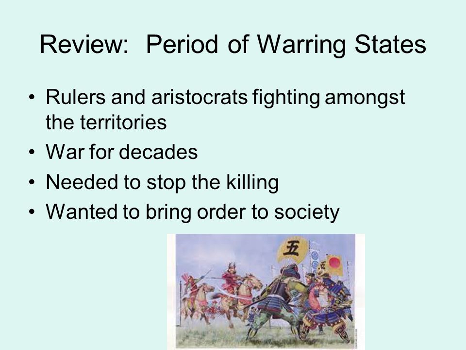 Review: Period of Warring States Rulers and aristocrats fighting amongst the territories War for decades Needed to stop the killing Wanted to bring order to society
