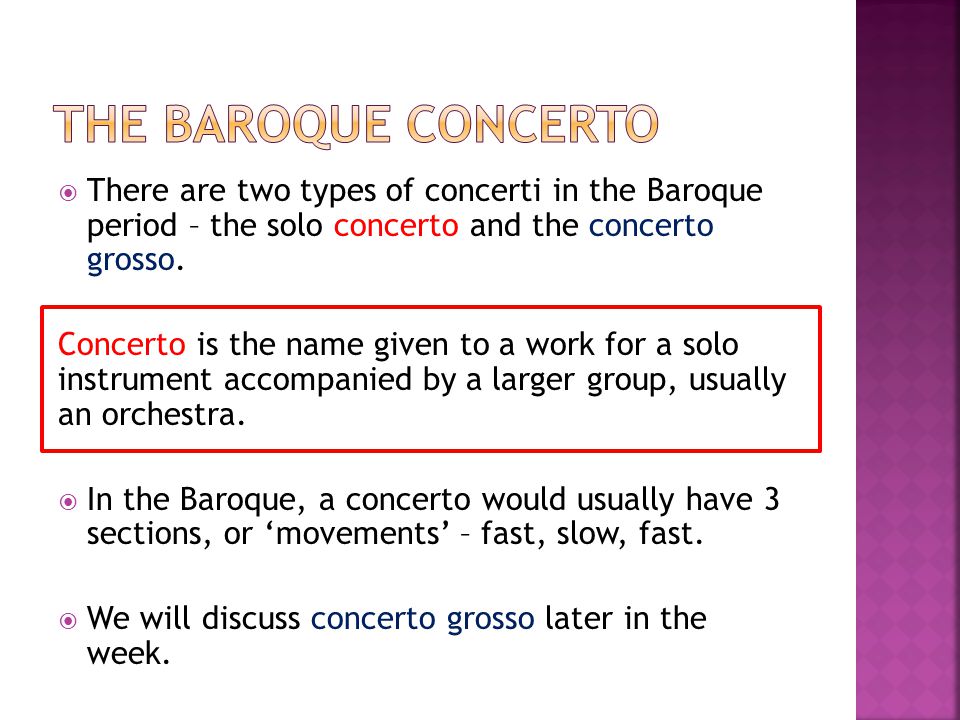  There are two types of concerti in the Baroque period – the solo concerto and the concerto grosso.