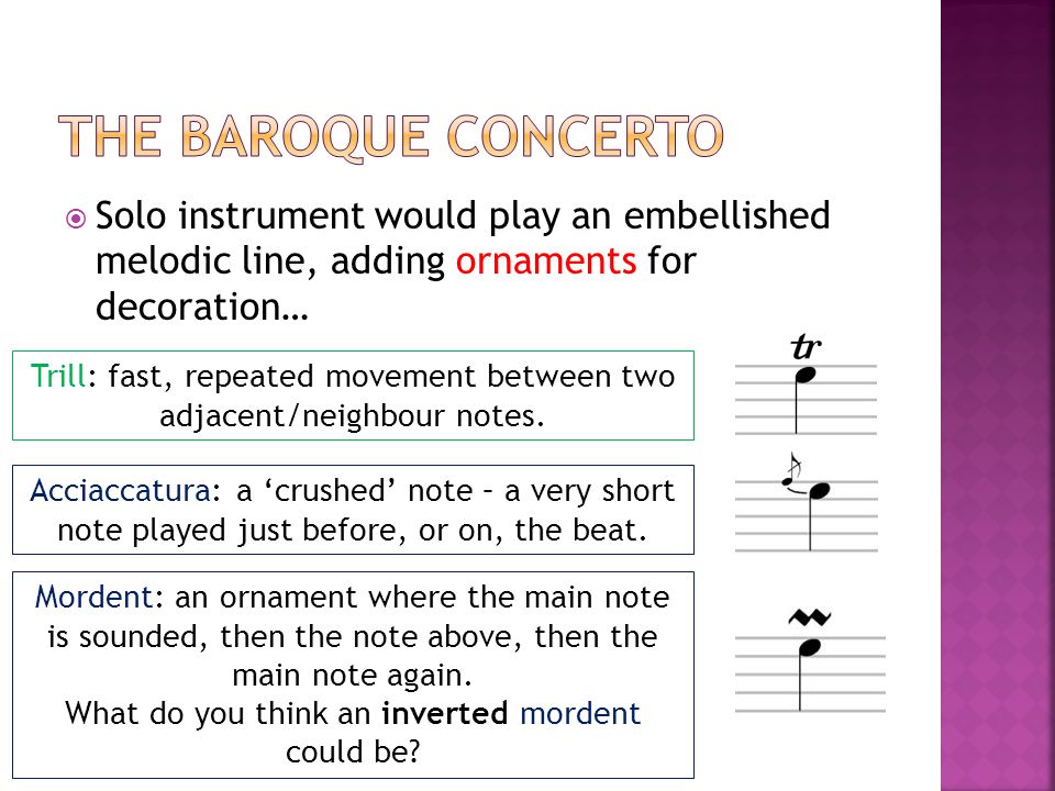  Solo instrument would play an embellished melodic line, adding ornaments for decoration… Trill: fast, repeated movement between two adjacent/neighbour notes.
