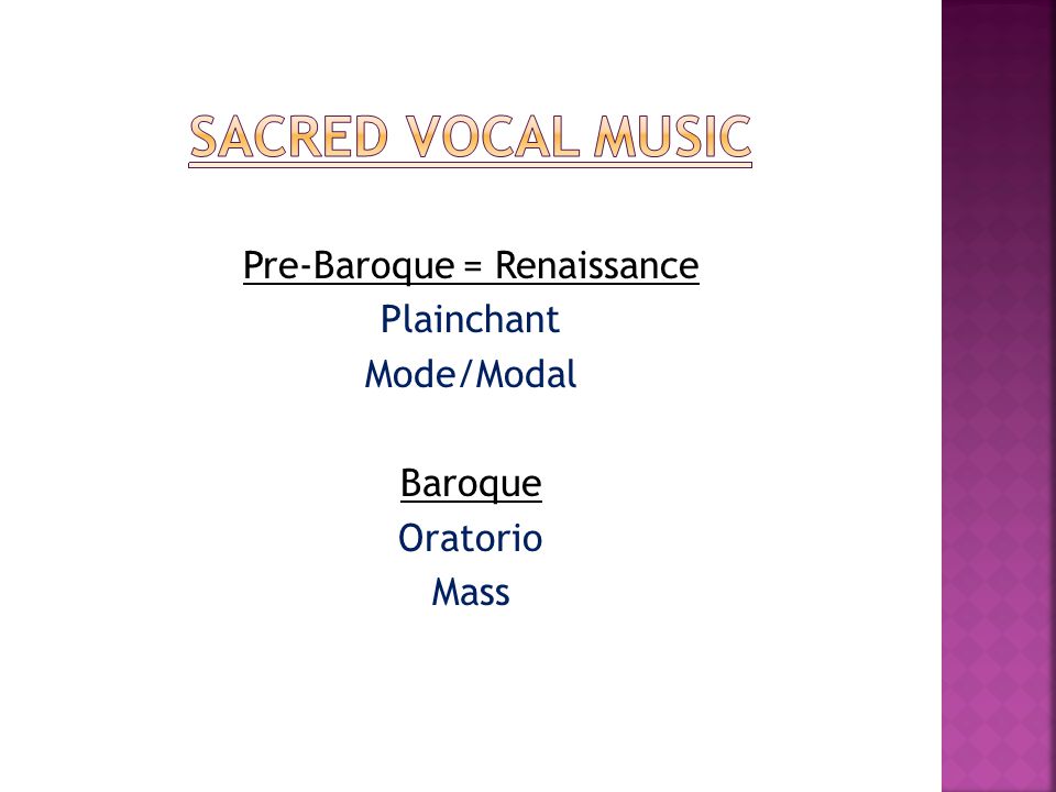 Pre-Baroque = Renaissance Plainchant Mode/Modal Baroque Oratorio Mass