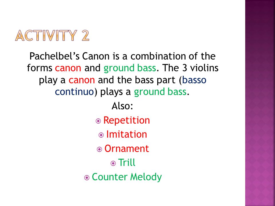 Pachelbel’s Canon is a combination of the forms canon and ground bass.
