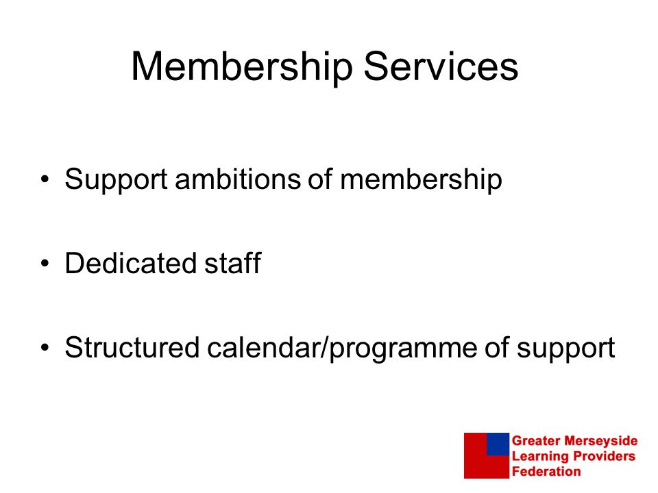 Support ambitions of membership Dedicated staff Structured calendar/programme of support
