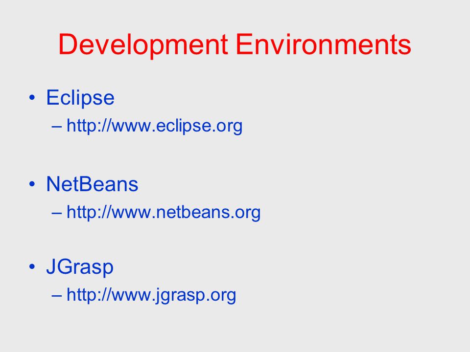 Development Environments Eclipse –  NetBeans –  JGrasp –