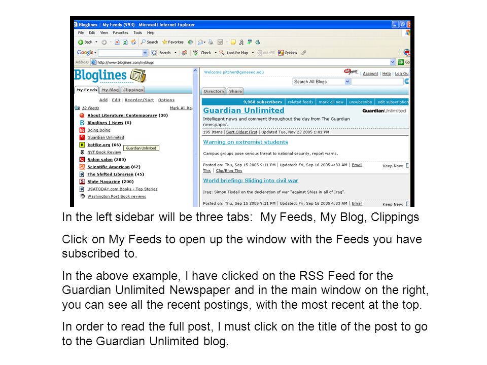 In the left sidebar will be three tabs: My Feeds, My Blog, Clippings Click on My Feeds to open up the window with the Feeds you have subscribed to.