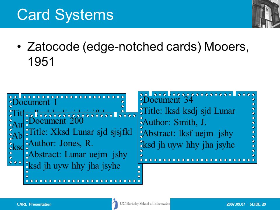 SLIDE 29CARL Presentation Card Systems Zatocode (edge-notched cards) Mooers, 1951 Document 1 Title: lksd ksdj sjd sjsjfkl Author: Smith, J.