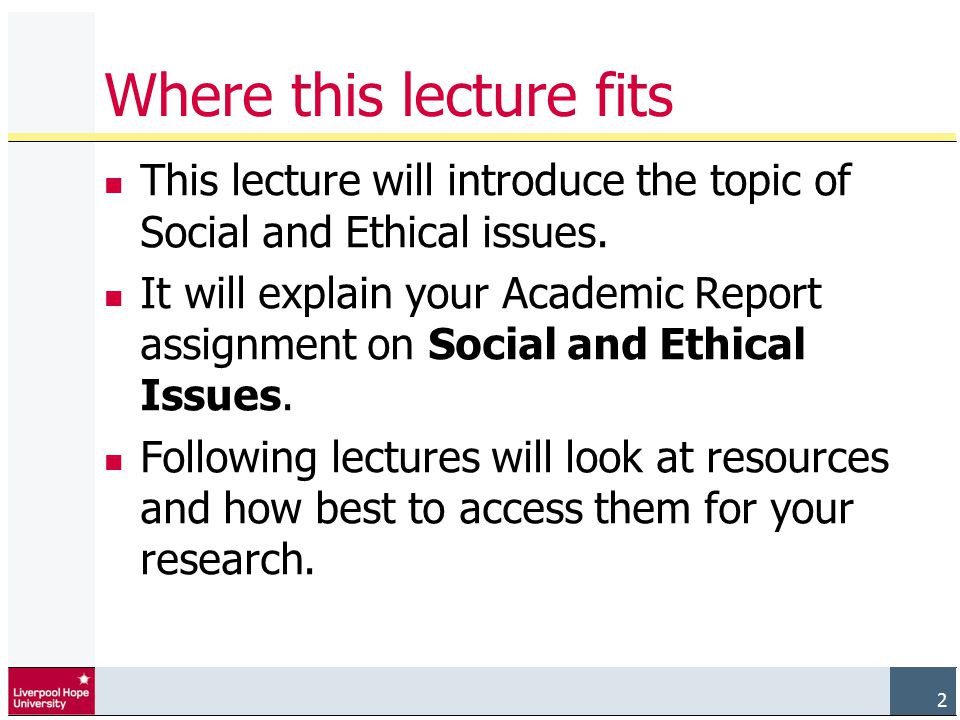 2 Where this lecture fits This lecture will introduce the topic of Social and Ethical issues.