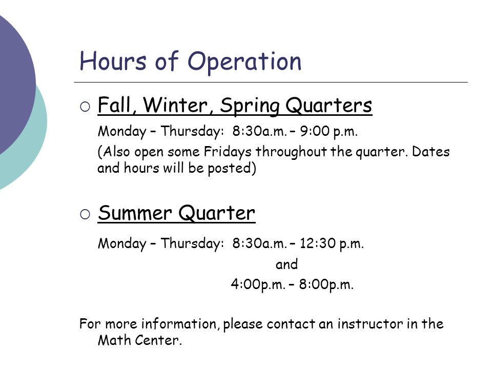 Hours of Operation  Fall, Winter, Spring Quarters Monday – Thursday: 8:30a.m.