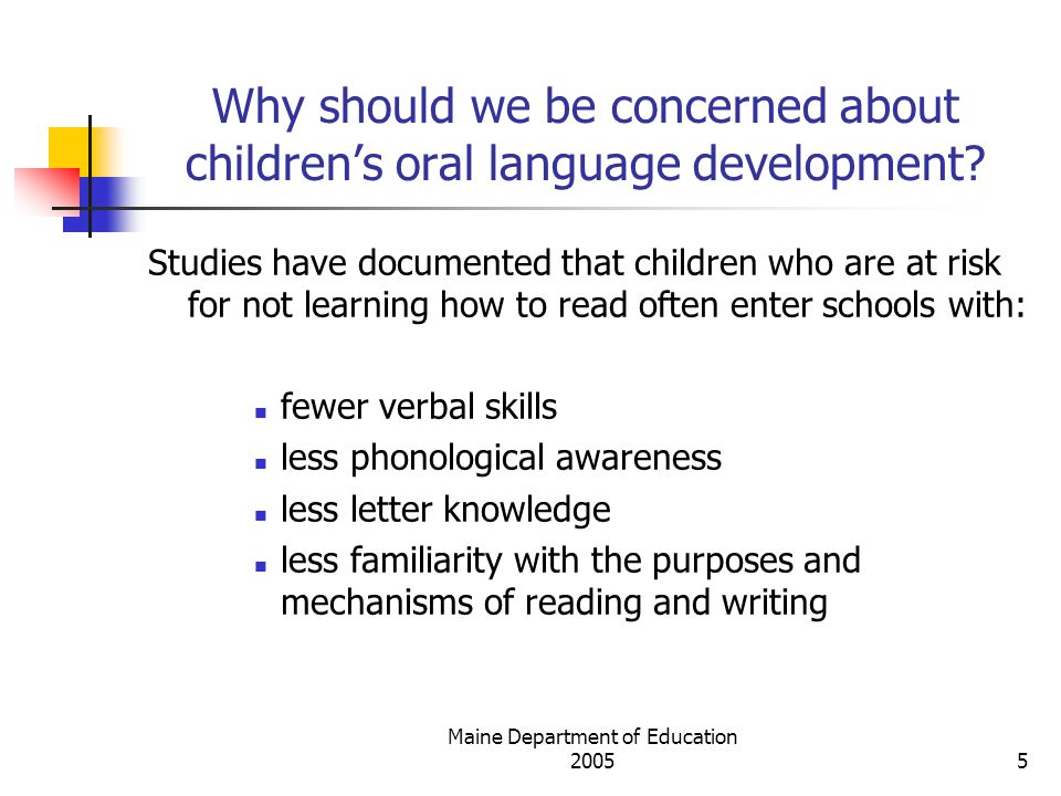 Maine Department of Education Why should we be concerned about children’s oral language development.