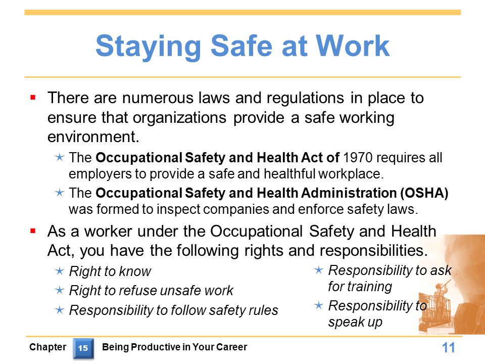 Staying Safe at Work  There are numerous laws and regulations in place to ensure that organizations provide a safe working environment.