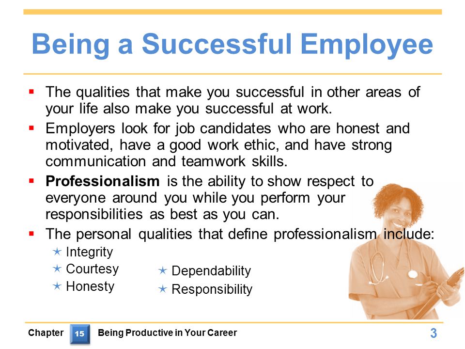 Being a Successful Employee  The qualities that make you successful in other areas of your life also make you successful at work.
