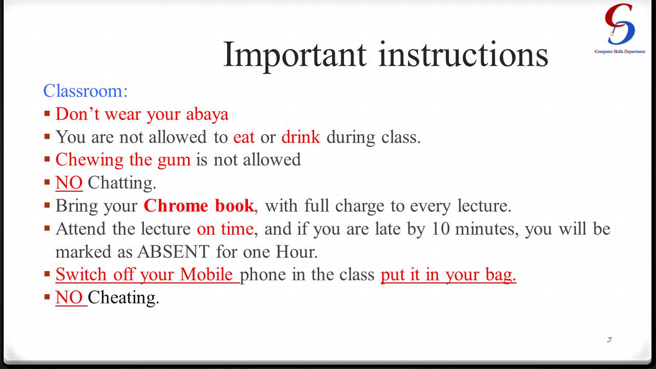 Important instructions Classroom:  Don’t wear your abaya  You are not allowed to eat or drink during class.