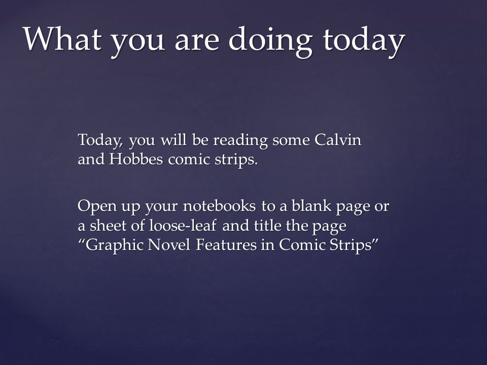 Today, you will be reading some Calvin and Hobbes comic strips.