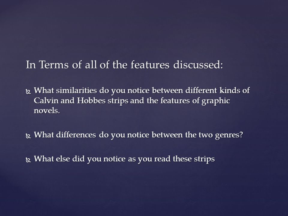 In Terms of all of the features discussed:  What similarities do you notice between different kinds of Calvin and Hobbes strips and the features of graphic novels.