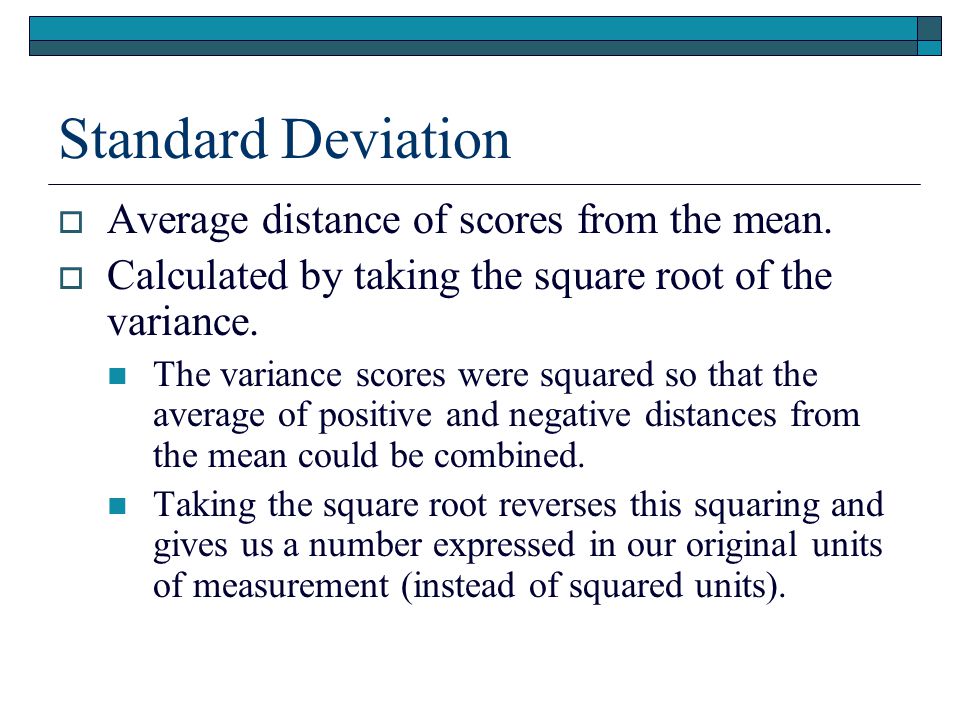 Standard Deviation  Average distance of scores from the mean.