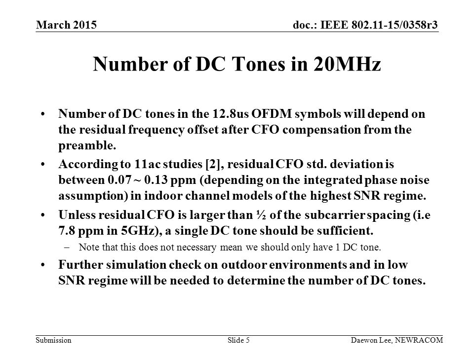 doc.: IEEE /0358r3 Submission Number of DC Tones in 20MHz Number of DC tones in the 12.8us OFDM symbols will depend on the residual frequency offset after CFO compensation from the preamble.