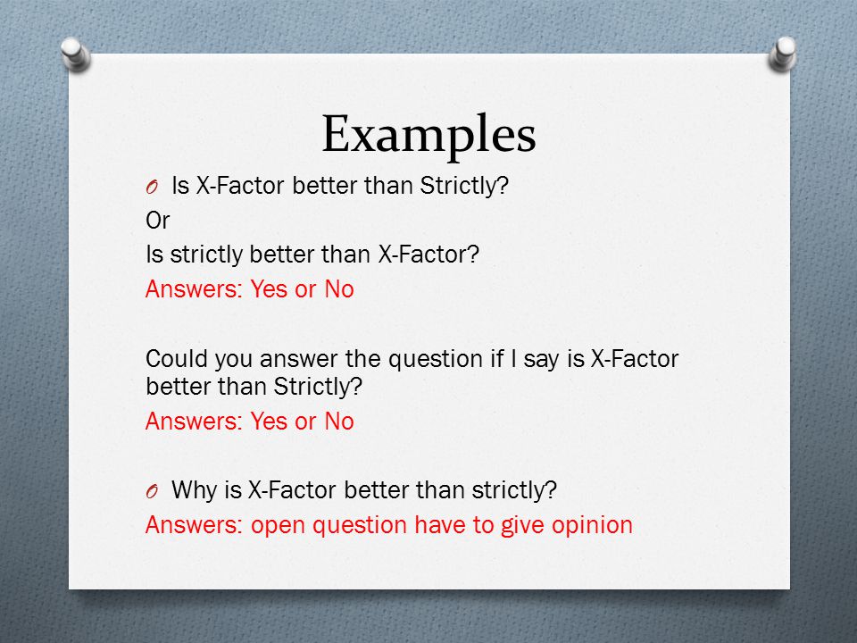 Examples O Is X-Factor better than Strictly. Or Is strictly better than X-Factor.